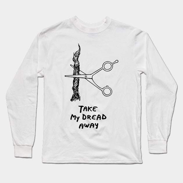 Take my dread away Long Sleeve T-Shirt by drFreehair